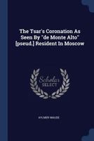 The Tsar's Coronation As Seen By de Monte Alto [pseud.] Resident In Moscow 1018698116 Book Cover