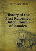 History of the First Reformed Dutch Church of Jamaica, L.I 1018297308 Book Cover