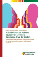 A experiência do homem acusado de violência doméstica à luz da Gestalt: A experiência de homens que participaram de um grupo reflexivo para autores de violência 6139676533 Book Cover