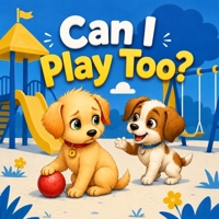 Can I Play Too?: A Toddler Book About Sharing, Taking Turns, and Making Friends at the Playground (Social Skills for Toddlers & Preschoolers Ages 2-4) B0H21YZWKJ Book Cover