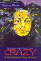 There Were Times I Thought I Was Crazy: A Black Woman's Story of Incest 1896705081 Book Cover