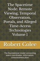 The Spacetime Node: Remote Viewing, Temporal Observation, Portals, and Alleged Time-Access Technologies Volume 1: The foundational model connecting event coordinates, information, consciousness plus! B0HBFSSHVP Book Cover