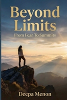 Beyond Limits: From Fear to Summits B0GWW96TBY Book Cover