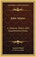 John Adams, a Character Sketch; With Supplementary Essay 0548508852 Book Cover
