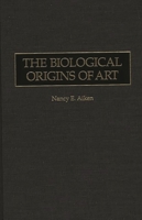 The Biological Origins of Art 0275959015 Book Cover