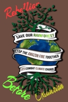 Rain Forest, Amazon Fires & Climate Change: Save the rainforest stop the amazon fire and together lets combat climate change.bring down global ... lets bring the rebellion b4 extinction 1692570544 Book Cover
