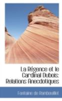 La Régence et le Cardinal Dubois: Relations Anecdotiques 1113043261 Book Cover