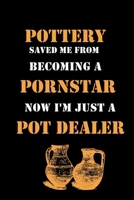 Pottery Saved me from Becoming a Pornstar: Lined Notebook / Journal Gift, 120 Pages, 6x9, Soft Cover, Matte Finish 1650721412 Book Cover