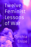 Twelve Feminist Lessons of War 0520397673 Book Cover