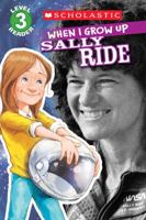 Scholastic Reader Level 3: When I Grow Up: Sally Ride 0545609836 Book Cover