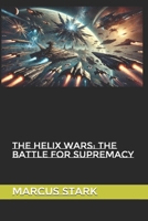 The Helix Wars: The Battle for Supremacy (The Helix Wars: Trilogy) B0DLH6N83G Book Cover