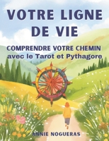 Votre ligne de vie: Comprenez votre chemin de vie avec le tarot & Pythagore (Bibliothèque de transformation humaine) (French Edition) B0GYL466PF Book Cover