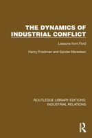 The Dynamics of Industrial Conflict: Lessons from Ford (Routledge Library Editions: Industrial Relations) 1032848081 Book Cover