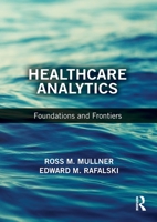 Healthcare Analytics: Foundations and Frontiers 1138196363 Book Cover