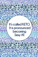 It's called Keto. It is pronounced becoming Sexy AF. (Pattern): Journal notebook with funny joke quote cover for the best free spirits and humorous adult friends B083XVF4TL Book Cover