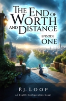 The End of Worth and Distance: Episode One (The Eighth Configuration) 1068499605 Book Cover