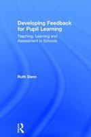 Developing Feedback for Pupil Learning: Teaching, Learning and Assessment in Schools 1138681016 Book Cover