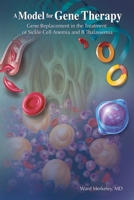 A MODEL FOR GENE THERAPY: Gene Replacement In The Treatment Of Sickle Cell Anemia And ? Thalassemia 166413669X Book Cover