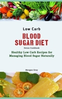 Low Carb Blood Sugar Diet Detox Cookbook: Healthy Low Carb Recipes for Managing Blood Sugar Naturally B0CP9S9BSB Book Cover