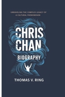 CHRIS CHAN BIOGRAPHY: Unraveling the Complex Legacy of a Cultural Phenomenon B0DQVHJKP2 Book Cover