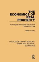 The Economics of Real Property: An Analysis of Property Values and Patterns of Use 1138102571 Book Cover