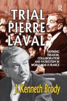 The Trial of Pierre Laval: Defining Treason, Collaboration and Patriotism in World War II France 1138517054 Book Cover