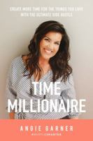 Time Millionaire: Create More Time for the Things You Love with the Ultimate Side Hustle 0692113436 Book Cover