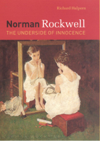 Norman Rockwell: The Underside of Innocence 0226314405 Book Cover