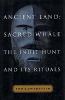 Ancient Land, Sacred Whale: The Inuit Hunt, Its Rituals and Poetry 0865474885 Book Cover
