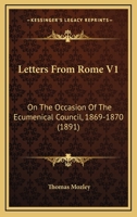 Letters From Rome V1: On The Occasion Of The Ecumenical Council, 1869-1870 1164943138 Book Cover
