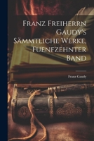 Franz Freiherrn Gaudy's Sämmtliche Werke, fuenfzehnter Band 1022712020 Book Cover