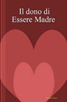 Il dono di Essere Madre 1847538738 Book Cover