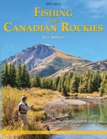 Fishing the Canadian Rockies 2nd Edition: An Angler's Guide to Every Lake, River and Stream 088839425X Book Cover