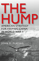 The Hump: America's Strategy for Keeping China in World War II 1603442375 Book Cover