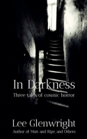 In Darkness: Three Tales of Cosmic Horror B0FD54B5D3 Book Cover