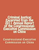 Criminal Justice: Excerpted from the 2011 Annual Report of the Congressional-Executive Commission on China 1477558942 Book Cover