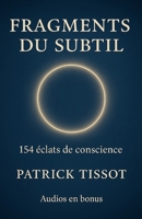 Fragments du Subtil: 154 éclats de conscience pour se reconnecter à l’essentiel (French Edition) B0F4KCQP23 Book Cover