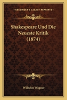Shakespeare Und Die Neueste Kritik: Zur Orientirung (Classic Reprint) 1530486947 Book Cover