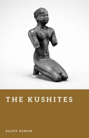 The Kushites: The Kingdom of Nubia and Its Empire (Forgotten Civilizations) B0GTJ62GRT Book Cover