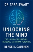 Dr. Tara Swart - Unlocking the Mind: The Signs of Resilience, Renewal, and Human Potential B0FN4MT1JX Book Cover