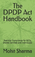The DPDP Act Handbook: Practical Compliance for GCCs, Shared Services and Individuals B0FV36G67K Book Cover