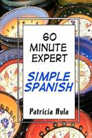 60 Minute Expert: Simple Spanish 1468122134 Book Cover