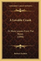 A Lovable Crank: Or More Leaves From The Roses 1179068661 Book Cover