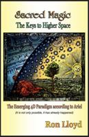 Sacred Magic - The Keys to Higher Space 1619270706 Book Cover