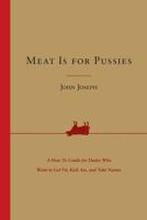 Meat Is for Pussies: A How-To Guide for Dudes Who Want to Get Fit, Kick Ass, and Take Names 0062692607 Book Cover