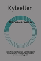 Perseverance: Music Making, Documenting how I recorded my singing voice professionally. How music heals emotional and physical pain. B08Q5QRKZ3 Book Cover