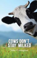 Cows Don't Stay Milked 1621379523 Book Cover