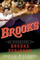 Brooks: The Biography of Brooks Robinson 1250033047 Book Cover