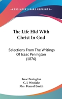 The 'Life Hid With Christ in God': Selections From the Writings of I. Penington, Compiled by C.J. Westlake 1165764148 Book Cover