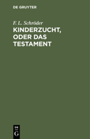 Kinderzucht, Oder Das Testament: Ein Lustspiel in Fünf Aufzügen 3112513096 Book Cover
